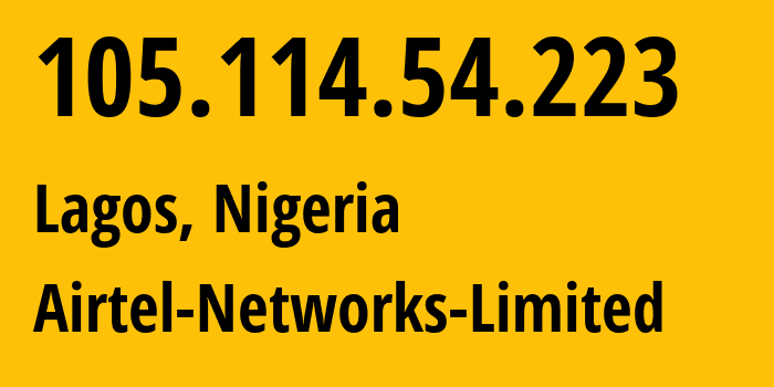 IP address 105.114.54.223 (Lagos, Lagos, Nigeria) get location, coordinates on map, ISP provider AS36873 Airtel-Networks-Limited // who is provider of ip address 105.114.54.223, whose IP address