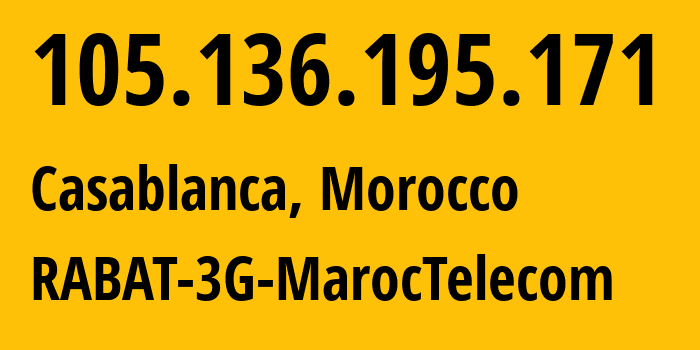 IP-адрес 105.136.195.171 (Касабланка, Casablanca-Settat, Марокко) определить местоположение, координаты на карте, ISP провайдер AS6713 RABAT-3G-MarocTelecom // кто провайдер айпи-адреса 105.136.195.171