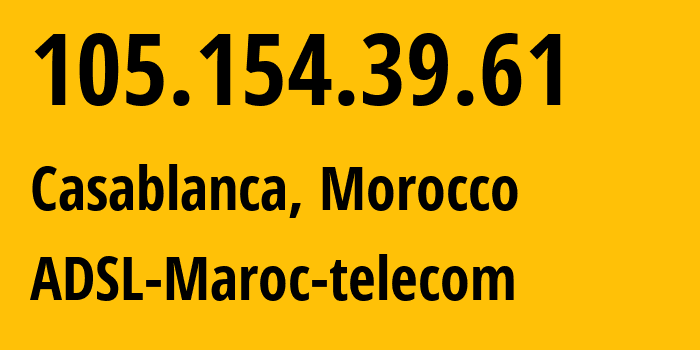 IP-адрес 105.154.39.61 (Касабланка, Casablanca-Settat, Марокко) определить местоположение, координаты на карте, ISP провайдер AS36903 ADSL-Maroc-telecom // кто провайдер айпи-адреса 105.154.39.61