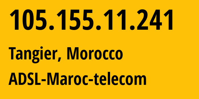 IP address 105.155.11.241 (Tangier, Tanger-Tetouan-Al Hoceima, Morocco) get location, coordinates on map, ISP provider AS36903 ADSL-Maroc-telecom // who is provider of ip address 105.155.11.241, whose IP address