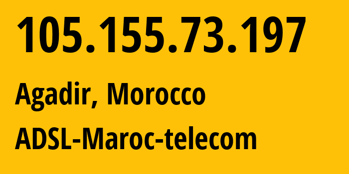 IP-адрес 105.155.73.197 (Агадир, Souss-Massa, Марокко) определить местоположение, координаты на карте, ISP провайдер AS36903 ADSL-Maroc-telecom // кто провайдер айпи-адреса 105.155.73.197