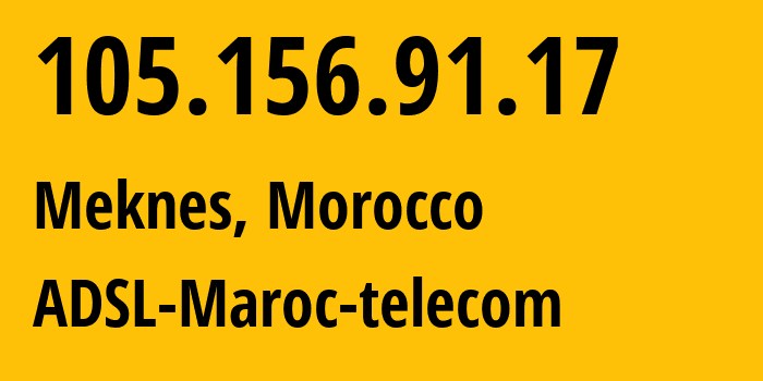 IP address 105.156.91.17 (Meknes, Fes-Meknes, Morocco) get location, coordinates on map, ISP provider AS36903 ADSL-Maroc-telecom // who is provider of ip address 105.156.91.17, whose IP address