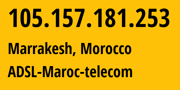 IP-адрес 105.157.181.253 (Марракеш, Marrakesh-Safi, Марокко) определить местоположение, координаты на карте, ISP провайдер AS36903 ADSL-Maroc-telecom // кто провайдер айпи-адреса 105.157.181.253