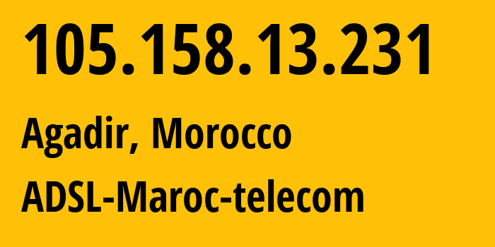 IP-адрес 105.158.13.231 (Агадир, Souss-Massa, Марокко) определить местоположение, координаты на карте, ISP провайдер AS36903 ADSL-Maroc-telecom // кто провайдер айпи-адреса 105.158.13.231
