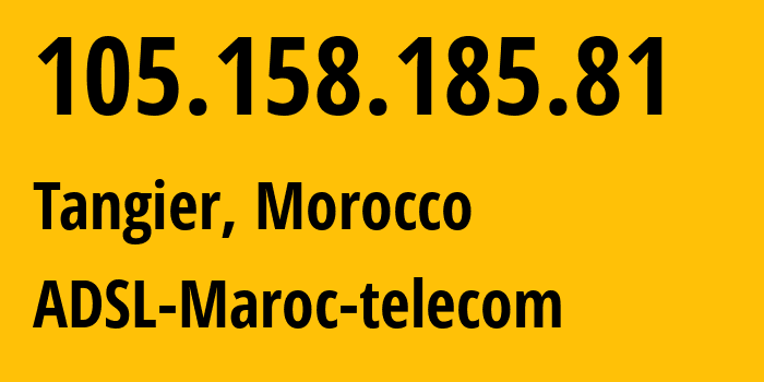 IP-адрес 105.158.185.81 (Танжер, Tanger-Tetouan-Al Hoceima, Марокко) определить местоположение, координаты на карте, ISP провайдер AS36903 ADSL-Maroc-telecom // кто провайдер айпи-адреса 105.158.185.81