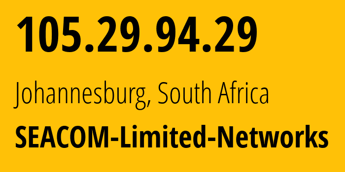 IP address 105.29.94.29 (Johannesburg, Gauteng, South Africa) get location, coordinates on map, ISP provider AS37100 SEACOM-Limited-Networks // who is provider of ip address 105.29.94.29, whose IP address