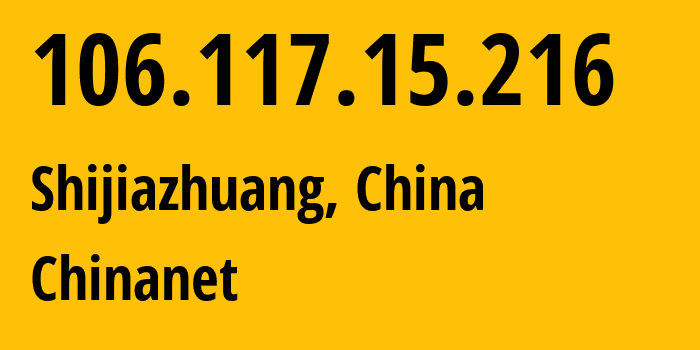 IP-адрес 106.117.15.216 (Шицзячжуан, Hebei, Китай) определить местоположение, координаты на карте, ISP провайдер AS4134 Chinanet // кто провайдер айпи-адреса 106.117.15.216