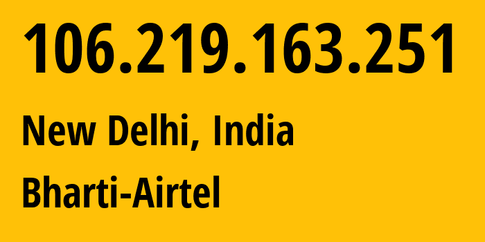 IP-адрес 106.219.163.251 (Нью-Дели, National Capital Territory of Delhi, Индия) определить местоположение, координаты на карте, ISP провайдер AS24560 Bharti-Airtel // кто провайдер айпи-адреса 106.219.163.251