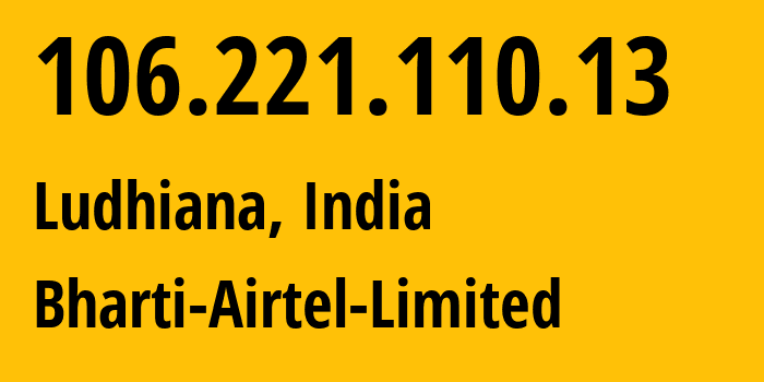 IP address 106.221.110.13 (Chandigarh, Chandigarh, India) get location, coordinates on map, ISP provider AS45609 Bharti-Airtel-Limited // who is provider of ip address 106.221.110.13, whose IP address