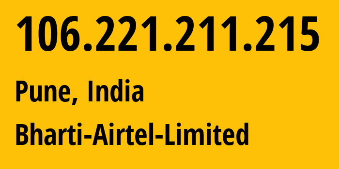 IP-адрес 106.221.211.215 (Пуна, Махараштра, Индия) определить местоположение, координаты на карте, ISP провайдер AS45609 Bharti-Airtel-Limited // кто провайдер айпи-адреса 106.221.211.215