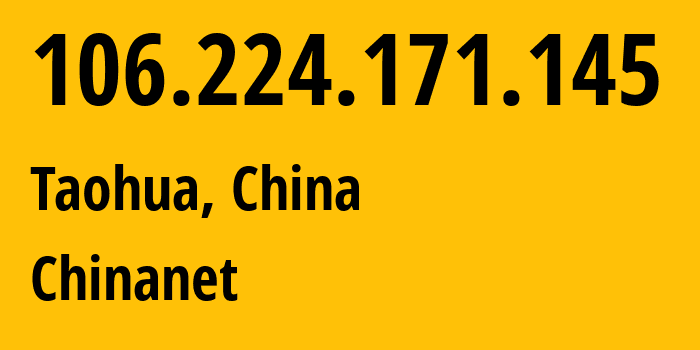 IP-адрес 106.224.171.145 (Taohua, Jiangxi, Китай) определить местоположение, координаты на карте, ISP провайдер AS4134 Chinanet // кто провайдер айпи-адреса 106.224.171.145