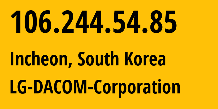 IP address 106.244.54.85 (Incheon, Incheon, South Korea) get location, coordinates on map, ISP provider AS3786 LG-DACOM-Corporation // who is provider of ip address 106.244.54.85, whose IP address