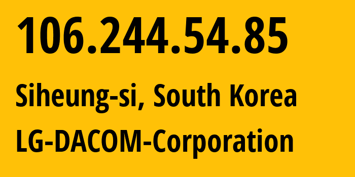 IP-адрес 106.244.54.85 (Siheung-si, Gyeonggi-do, Южная Корея) определить местоположение, координаты на карте, ISP провайдер AS3786 LG-DACOM-Corporation // кто провайдер айпи-адреса 106.244.54.85