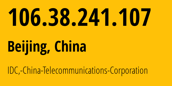 IP address 106.38.241.107 (Beijing, Beijing, China) get location, coordinates on map, ISP provider AS23724 IDC,-China-Telecommunications-Corporation // who is provider of ip address 106.38.241.107, whose IP address
