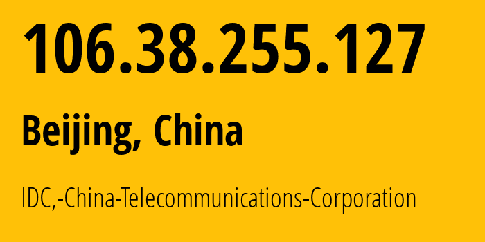 IP-адрес 106.38.255.127 (Пекин, Beijing, Китай) определить местоположение, координаты на карте, ISP провайдер AS23724 IDC,-China-Telecommunications-Corporation // кто провайдер айпи-адреса 106.38.255.127