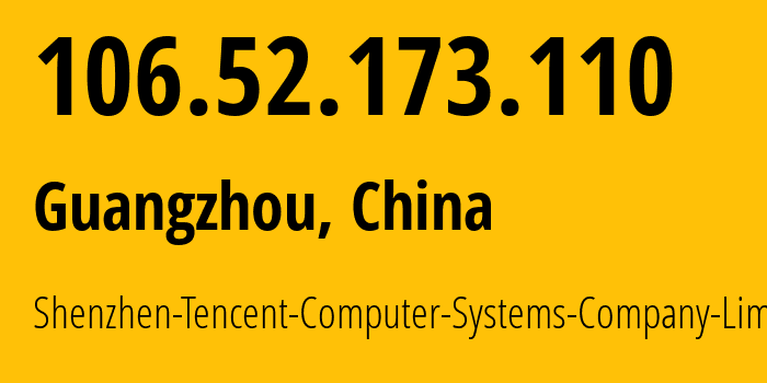 IP-адрес 106.52.173.110 (Гуанчжоу, Guangdong, Китай) определить местоположение, координаты на карте, ISP провайдер AS45090 Shenzhen-Tencent-Computer-Systems-Company-Limited // кто провайдер айпи-адреса 106.52.173.110