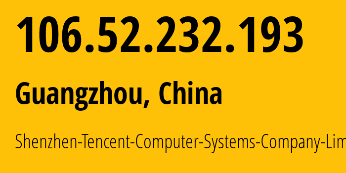 IP address 106.52.232.193 (Guangzhou, Guangdong, China) get location, coordinates on map, ISP provider AS45090 Shenzhen-Tencent-Computer-Systems-Company-Limited // who is provider of ip address 106.52.232.193, whose IP address