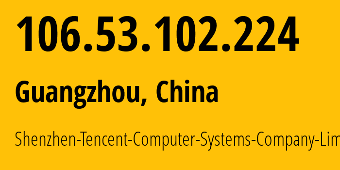 IP address 106.53.102.224 (Guangzhou, Guangdong, China) get location, coordinates on map, ISP provider AS45090 Shenzhen-Tencent-Computer-Systems-Company-Limited // who is provider of ip address 106.53.102.224, whose IP address