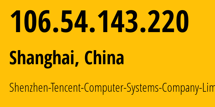 IP-адрес 106.54.143.220 (Шэньчжэнь, Guangdong, Китай) определить местоположение, координаты на карте, ISP провайдер AS45090 Shenzhen-Tencent-Computer-Systems-Company-Limited // кто провайдер айпи-адреса 106.54.143.220