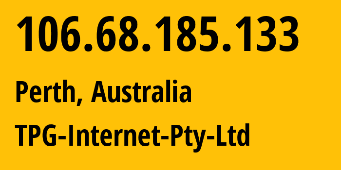 IP-адрес 106.68.185.133 (Перт, Западная Австралия, Австралия) определить местоположение, координаты на карте, ISP провайдер AS7545 TPG-Internet-Pty-Ltd // кто провайдер айпи-адреса 106.68.185.133