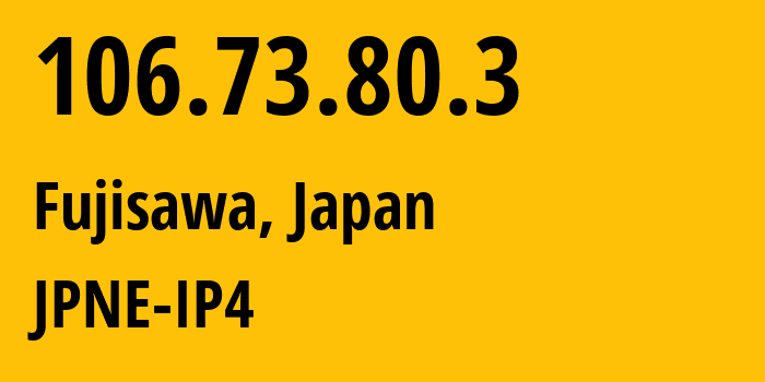 IP address 106.73.80.3 (Fujisawa, Kanagawa, Japan) get location, coordinates on map, ISP provider AS2516 JPNE-IP4 // who is provider of ip address 106.73.80.3, whose IP address