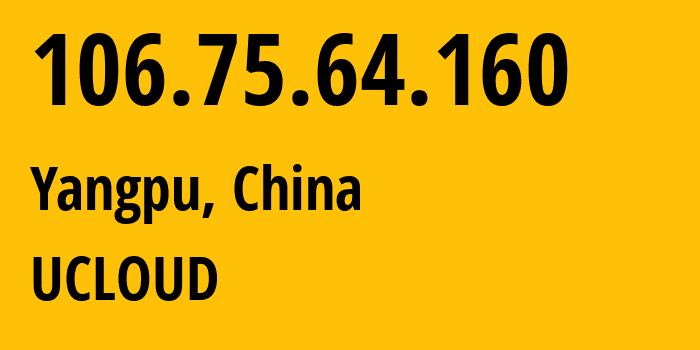 IP address 106.75.64.160 (Yangpu, Shanghai, China) get location, coordinates on map, ISP provider AS23724 UCLOUD // who is provider of ip address 106.75.64.160, whose IP address