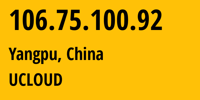 IP address 106.75.100.92 (Yangpu, Shanghai, China) get location, coordinates on map, ISP provider AS23724 UCLOUD // who is provider of ip address 106.75.100.92, whose IP address