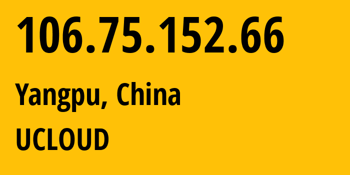 IP address 106.75.152.66 (Yangpu, Shanghai, China) get location, coordinates on map, ISP provider AS58466 UCLOUD // who is provider of ip address 106.75.152.66, whose IP address