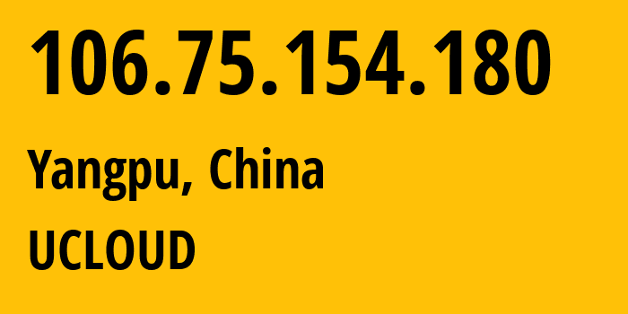 IP-адрес 106.75.154.180 (Yangpu, Shanghai, Китай) определить местоположение, координаты на карте, ISP провайдер AS58466 UCLOUD // кто провайдер айпи-адреса 106.75.154.180