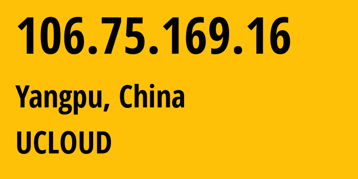 IP-адрес 106.75.169.16 (Yangpu, Shanghai, Китай) определить местоположение, координаты на карте, ISP провайдер AS58466 UCLOUD // кто провайдер айпи-адреса 106.75.169.16