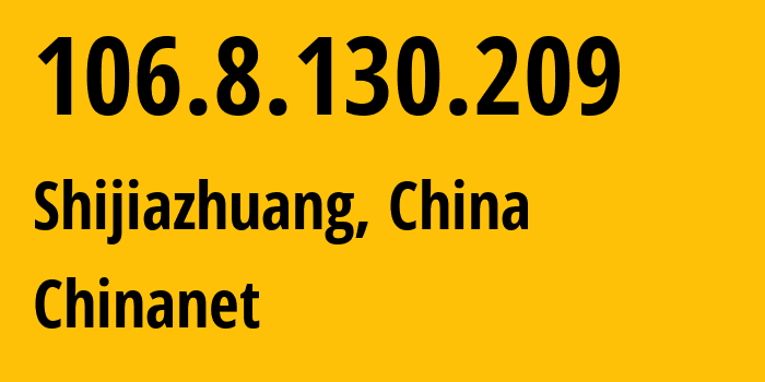 IP-адрес 106.8.130.209 (Шицзячжуан, Hebei, Китай) определить местоположение, координаты на карте, ISP провайдер AS4134 Chinanet // кто провайдер айпи-адреса 106.8.130.209
