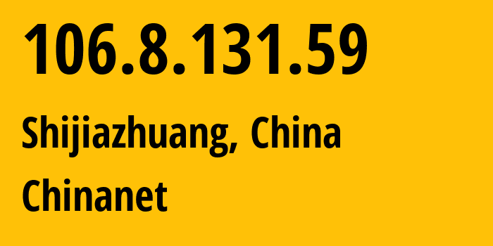 IP-адрес 106.8.131.59 (Шицзячжуан, Hebei, Китай) определить местоположение, координаты на карте, ISP провайдер AS4134 Chinanet // кто провайдер айпи-адреса 106.8.131.59
