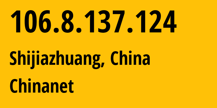 IP-адрес 106.8.137.124 (Шицзячжуан, Hebei, Китай) определить местоположение, координаты на карте, ISP провайдер AS4134 Chinanet // кто провайдер айпи-адреса 106.8.137.124