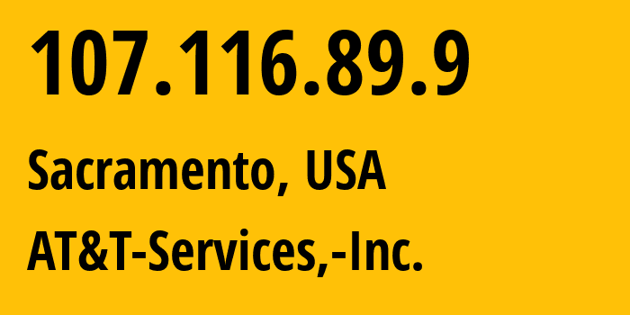 IP address 107.116.89.9 (Sacramento, California, USA) get location, coordinates on map, ISP provider AS7018 AT&T-Services,-Inc. // who is provider of ip address 107.116.89.9, whose IP address