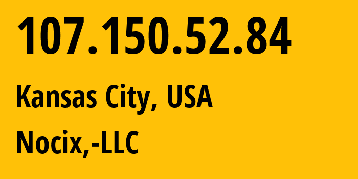 IP address 107.150.52.84 (Kansas City, Missouri, USA) get location, coordinates on map, ISP provider AS33387 Nocix,-LLC // who is provider of ip address 107.150.52.84, whose IP address