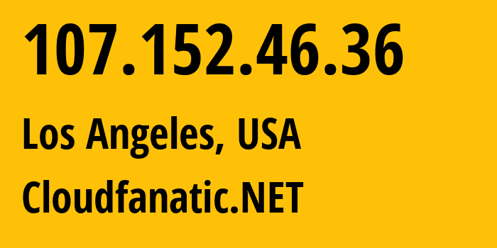IP address 107.152.46.36 (Los Angeles, California, USA) get location, coordinates on map, ISP provider AS11878 Cloudfanatic.NET // who is provider of ip address 107.152.46.36, whose IP address