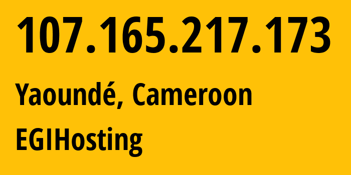 IP address 107.165.217.173 (Yaounde, Centre, Cameroon) get location, coordinates on map, ISP provider AS EGIHosting // who is provider of ip address 107.165.217.173, whose IP address