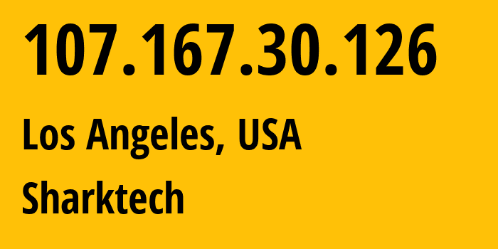 IP address 107.167.30.126 (Los Angeles, California, USA) get location, coordinates on map, ISP provider AS46844 Sharktech // who is provider of ip address 107.167.30.126, whose IP address