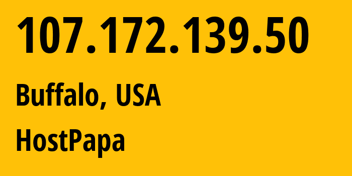 IP address 107.172.139.50 (Buffalo, New York, USA) get location, coordinates on map, ISP provider AS36352 HostPapa // who is provider of ip address 107.172.139.50, whose IP address