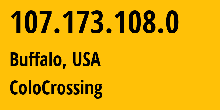 IP address 107.173.108.0 (Buffalo, New York, USA) get location, coordinates on map, ISP provider AS36352 ColoCrossing // who is provider of ip address 107.173.108.0, whose IP address