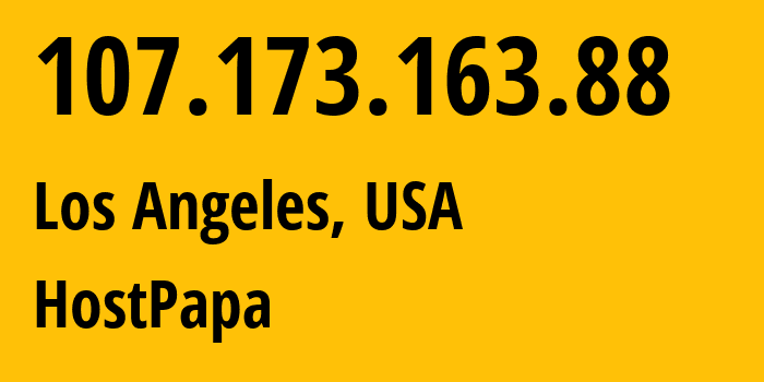 IP address 107.173.163.88 (Los Angeles, California, USA) get location, coordinates on map, ISP provider AS36352 HostPapa // who is provider of ip address 107.173.163.88, whose IP address