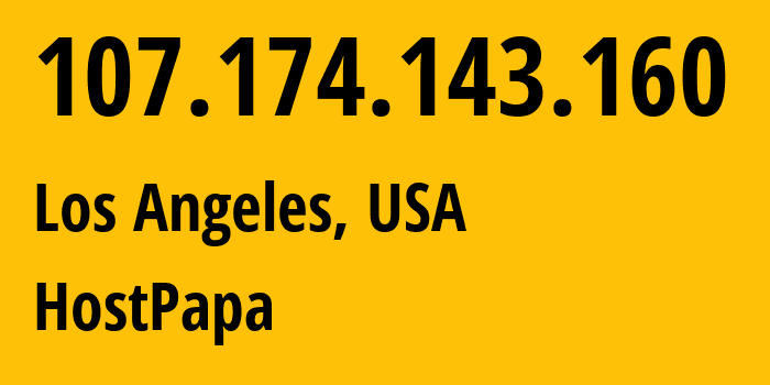 IP address 107.174.143.160 (Los Angeles, California, USA) get location, coordinates on map, ISP provider AS36352 HostPapa // who is provider of ip address 107.174.143.160, whose IP address