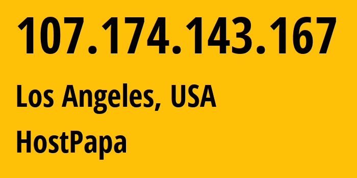 IP-адрес 107.174.143.167 (Лос-Анджелес, Калифорния, США) определить местоположение, координаты на карте, ISP провайдер AS36352 HostPapa // кто провайдер айпи-адреса 107.174.143.167