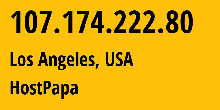 IP address 107.174.222.80 (Los Angeles, California, USA) get location, coordinates on map, ISP provider AS36352 HostPapa // who is provider of ip address 107.174.222.80, whose IP address