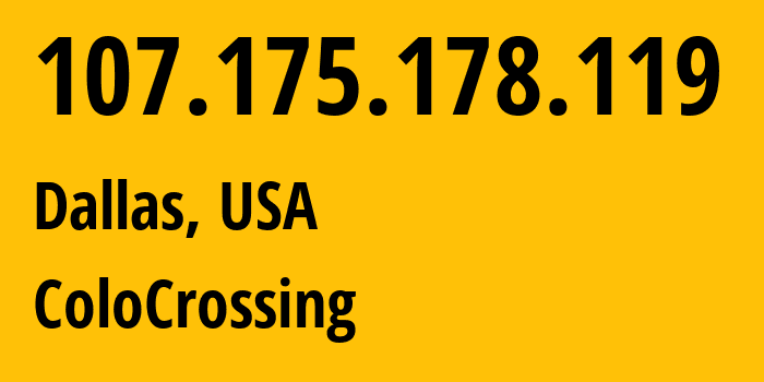 IP address 107.175.178.119 (Dallas, Texas, USA) get location, coordinates on map, ISP provider AS36352 ColoCrossing // who is provider of ip address 107.175.178.119, whose IP address