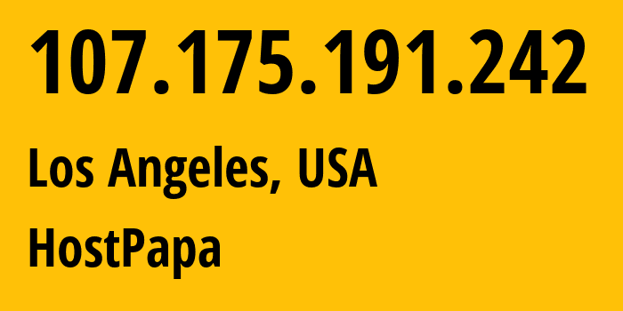 IP address 107.175.191.242 (Los Angeles, California, USA) get location, coordinates on map, ISP provider AS36352 HostPapa // who is provider of ip address 107.175.191.242, whose IP address
