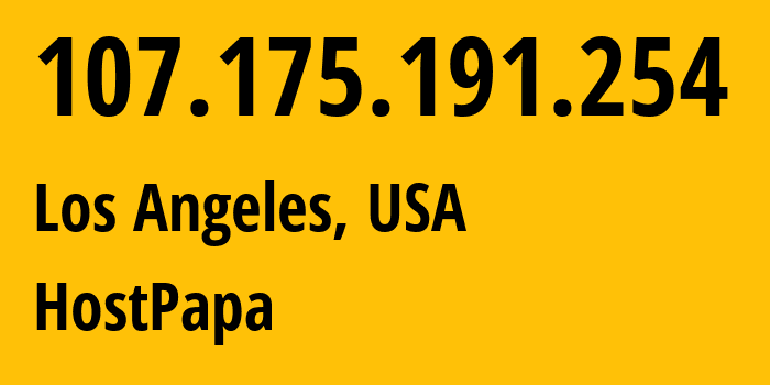 IP address 107.175.191.254 (Los Angeles, California, USA) get location, coordinates on map, ISP provider AS36352 HostPapa // who is provider of ip address 107.175.191.254, whose IP address