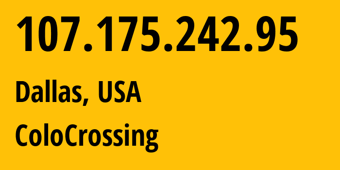 IP address 107.175.242.95 (Dallas, Texas, USA) get location, coordinates on map, ISP provider AS36352 ColoCrossing // who is provider of ip address 107.175.242.95, whose IP address