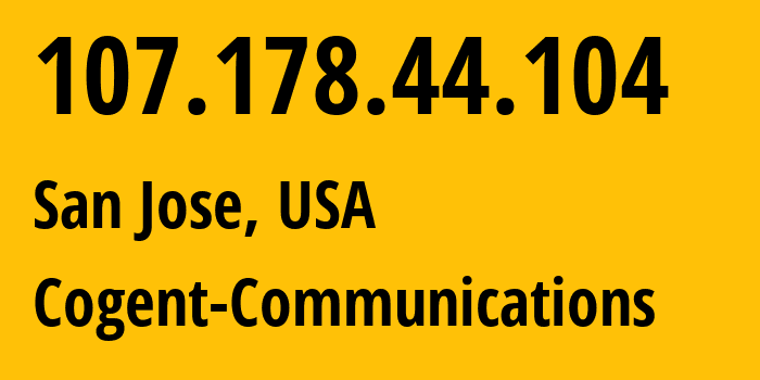 IP-адрес 107.178.44.104 (Сан-Хосе, Калифорния, США) определить местоположение, координаты на карте, ISP провайдер AS174 Cogent-Communications // кто провайдер айпи-адреса 107.178.44.104