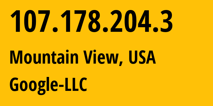 IP address 107.178.204.3 (Mountain View, California, USA) get location, coordinates on map, ISP provider AS396982 Google-LLC // who is provider of ip address 107.178.204.3, whose IP address